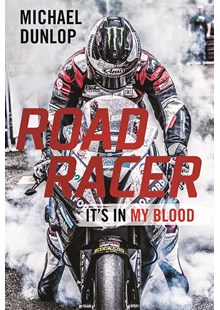 Road Racer: It's in My Blood Michael Dunlop Autobiography (HB)
