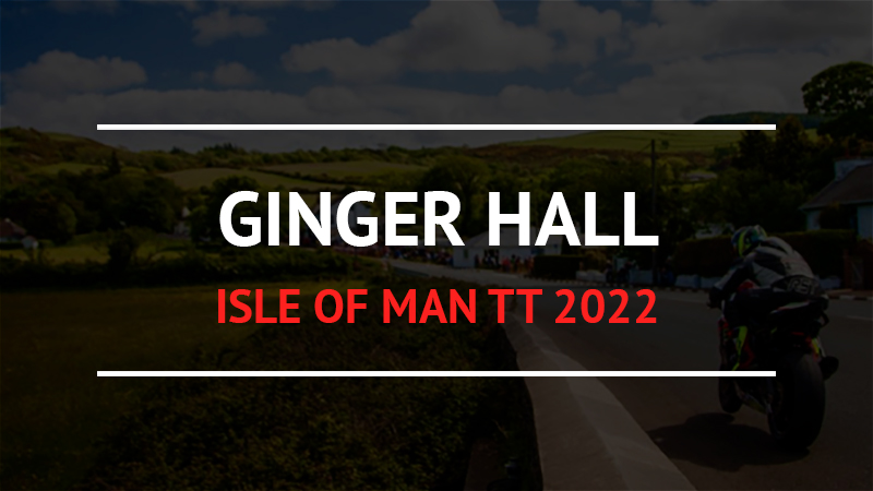 Ginger Hall Isle of Man TT 2022