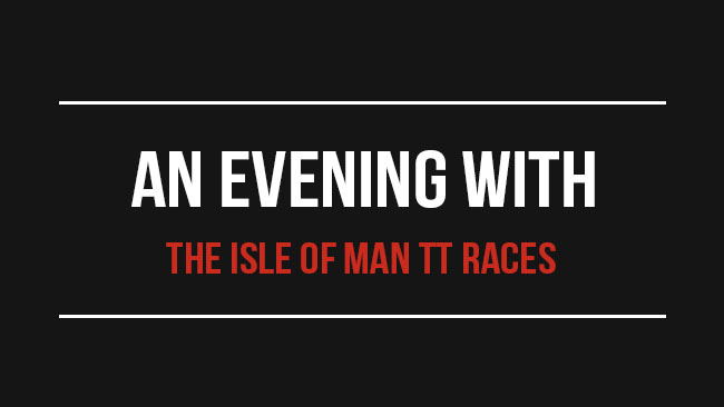 An Evening With - The Isle of Man TT Races
