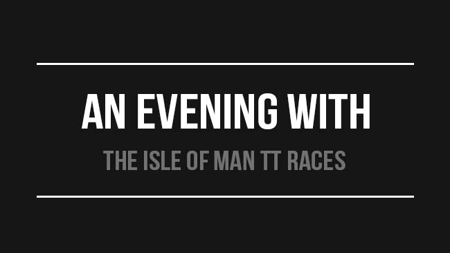 The Isle of Man TT Races: An Evening With
