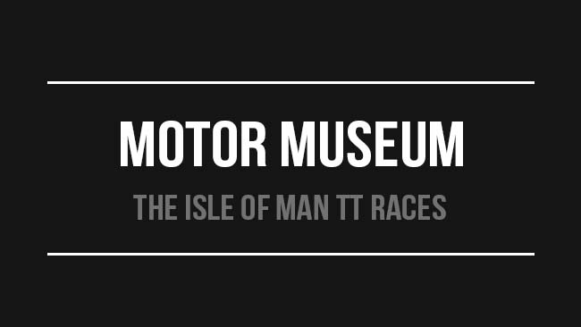 The Isle of Man TT Races: Motor Museum